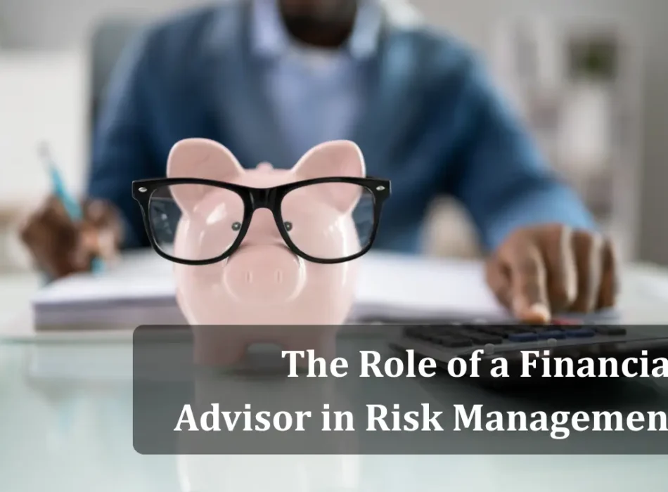 The Role of a Financial Advisor in Risk Management