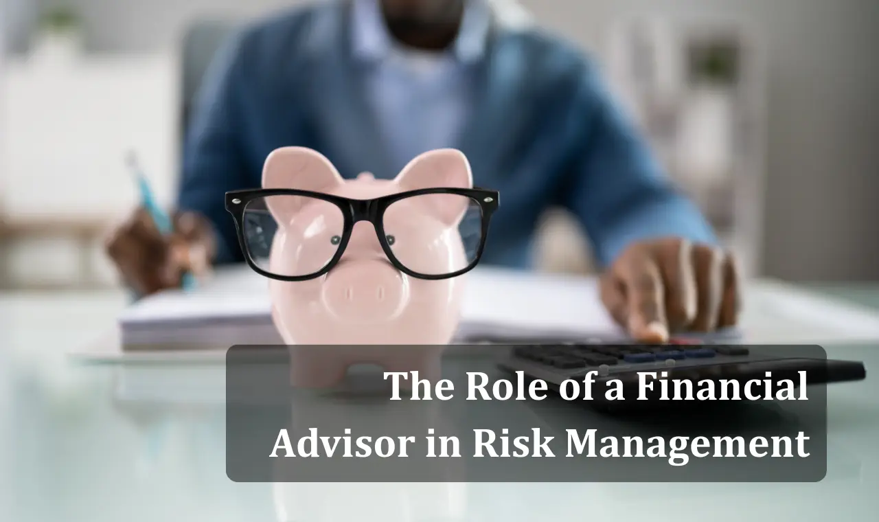 The Role of a Financial Advisor in Risk Management
